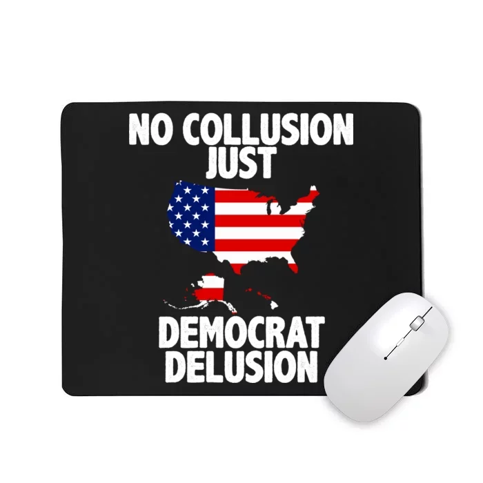 No Collusion Just Democrat delusion Mousepad