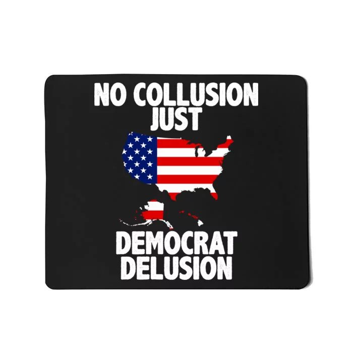 No Collusion Just Democrat delusion Mousepad