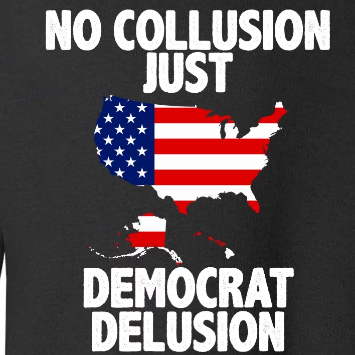 No Collusion Just Democrat delusion Toddler Sweatshirt