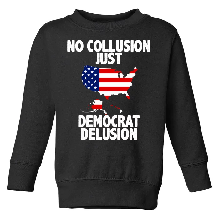 No Collusion Just Democrat delusion Toddler Sweatshirt