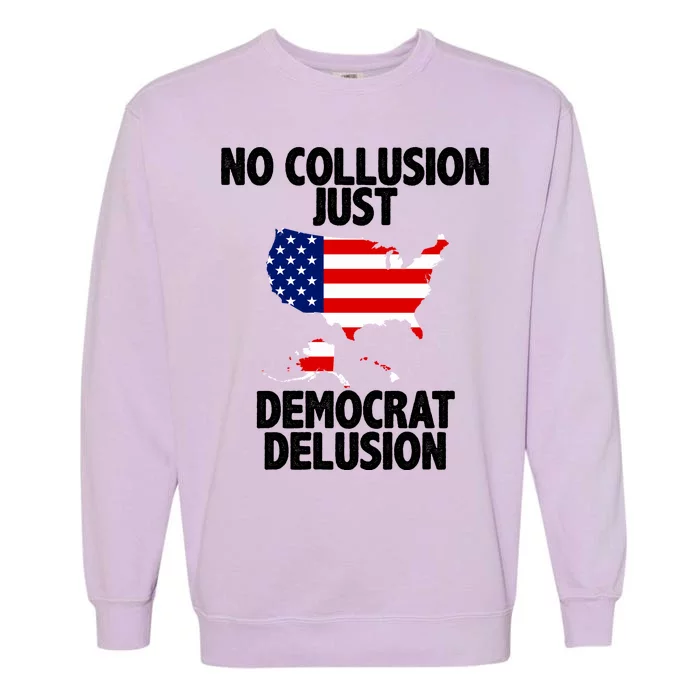 No Collusion Just Democrat delusion Garment-Dyed Sweatshirt