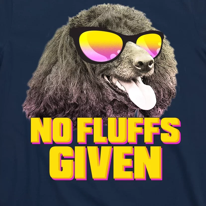 No Fluffs Given Poodle T-Shirt