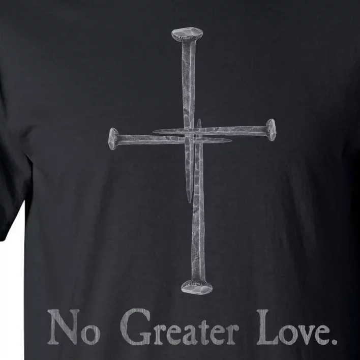 No Greater Love. Jesus Nailed To the Cross Christian Tall T-Shirt