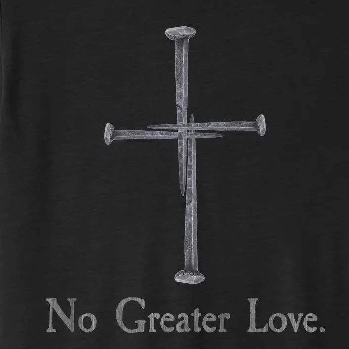 No Greater Love. Jesus Nailed To the Cross Christian ChromaSoft Performance T-Shirt