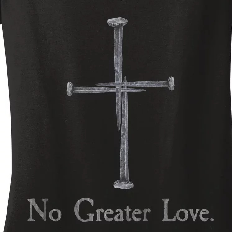 No Greater Love. Jesus Nailed To the Cross Christian Women's V-Neck T-Shirt