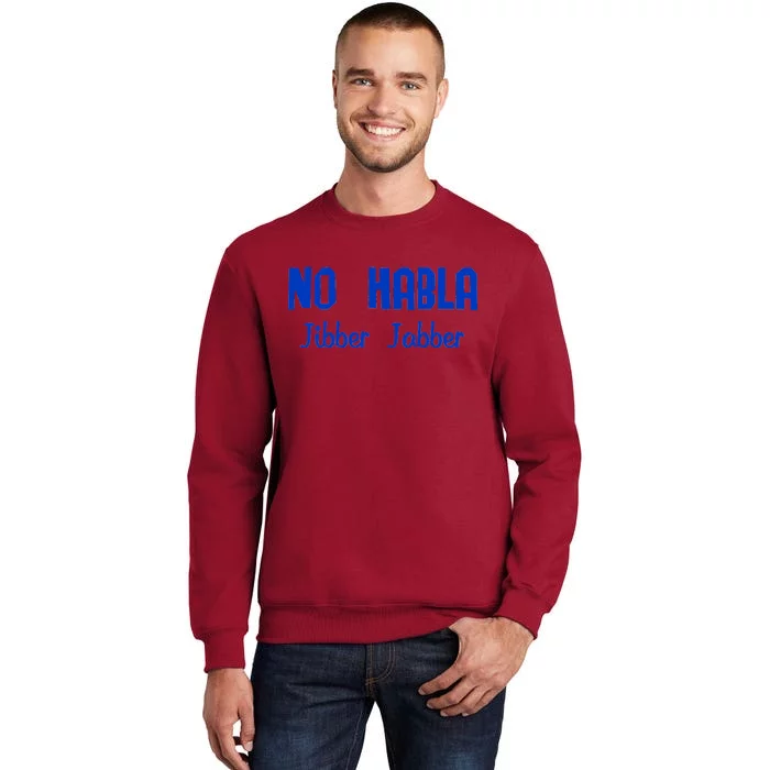 No Habla Jibber Jabber Spanish Tall Sweatshirt