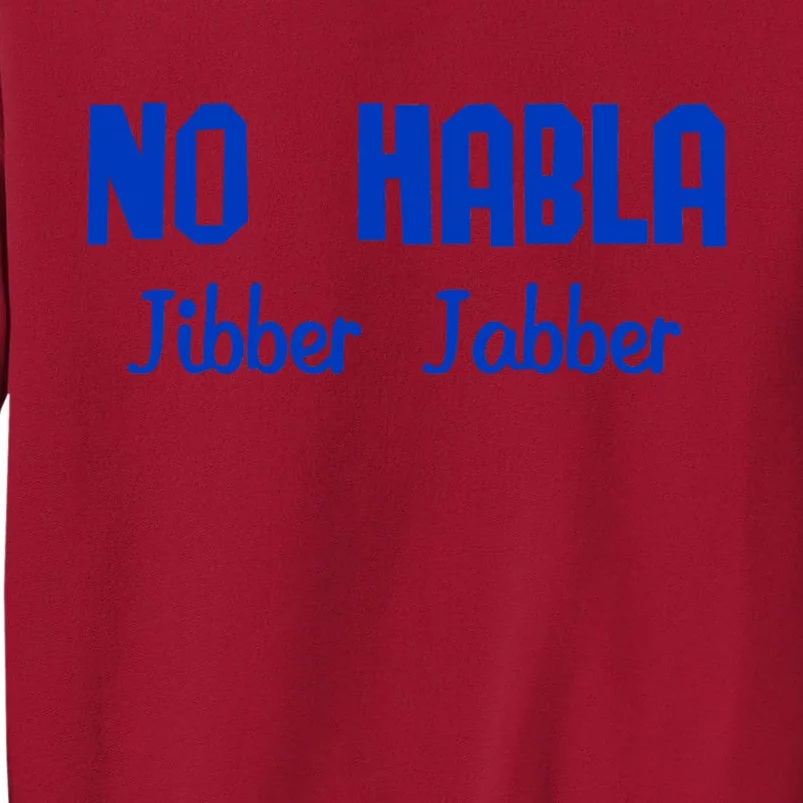 No Habla Jibber Jabber Spanish Tall Sweatshirt