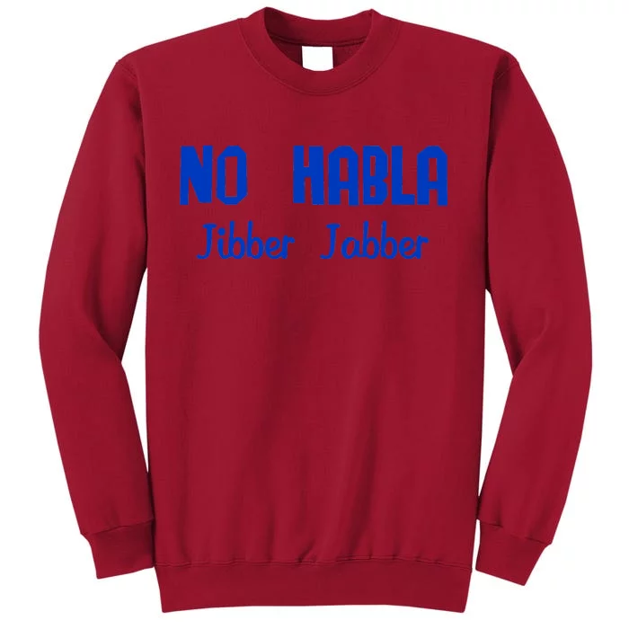 No Habla Jibber Jabber Spanish Tall Sweatshirt