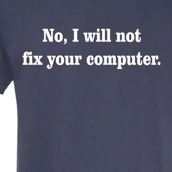 No I Will Not Fix Your Computer Garment-Dyed Heavyweight T-Shirt