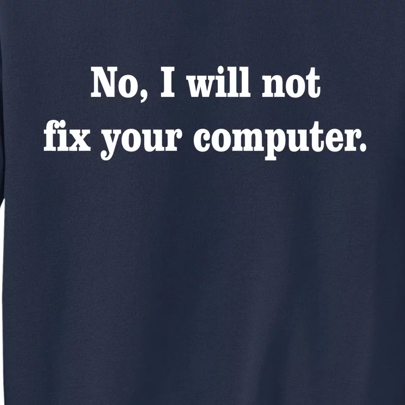 No I Will Not Fix Your Computer Sweatshirt