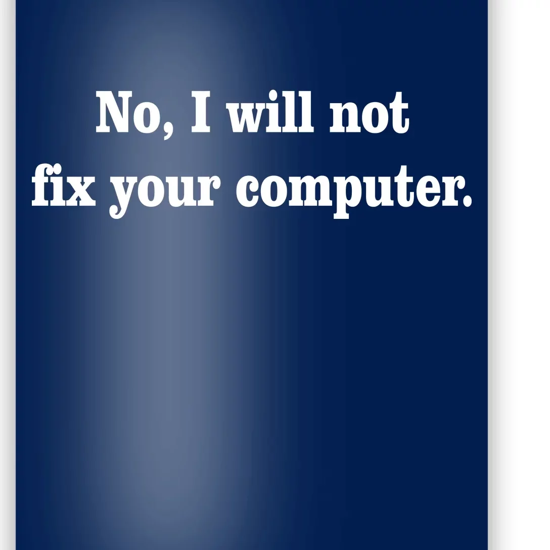 No I Will Not Fix Your Computer Poster