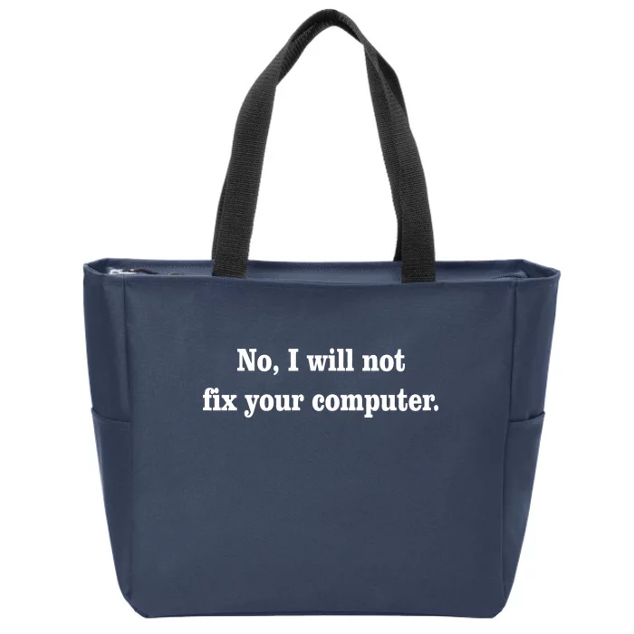 No I Will Not Fix Your Computer Zip Tote Bag