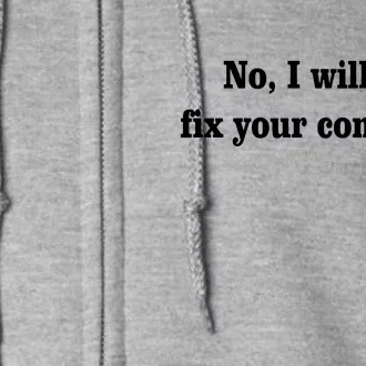 No I Will Not Fix Your Computer Full Zip Hoodie