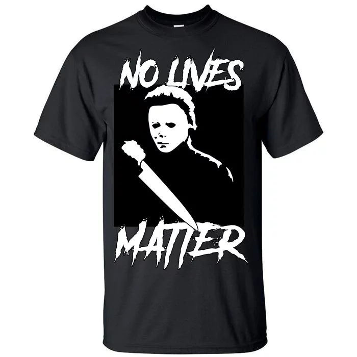 No Lives Matter Tall T-Shirt