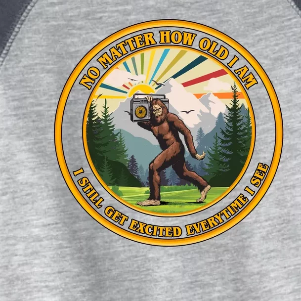 No Matter How Old I Am I Still Get Excited Every Time I See Bigfoot Toddler Fine Jersey T-Shirt