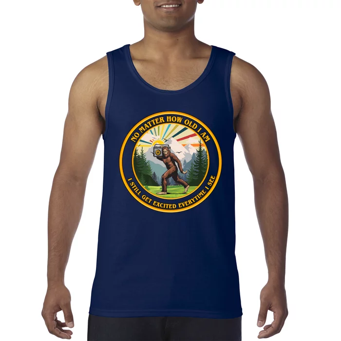 No Matter How Old I Am I Still Get Excited Every Time I See Bigfoot Tank Top