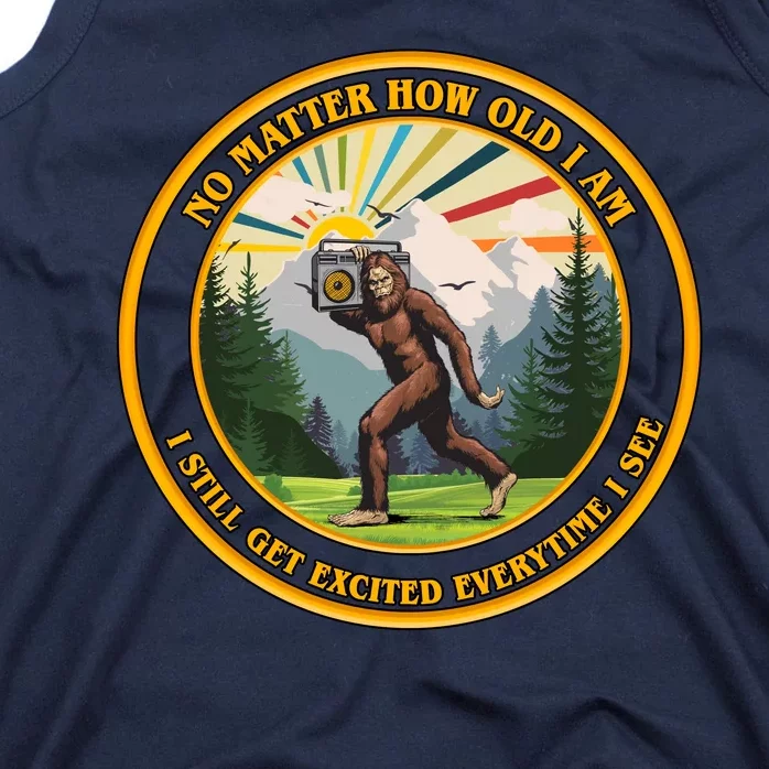 No Matter How Old I Am I Still Get Excited Every Time I See Bigfoot Tank Top