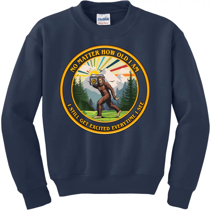 No Matter How Old I Am I Still Get Excited Every Time I See Bigfoot Kids Sweatshirt