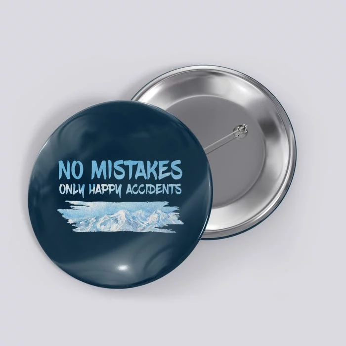 No Mistakes Only Happy Accidents Button