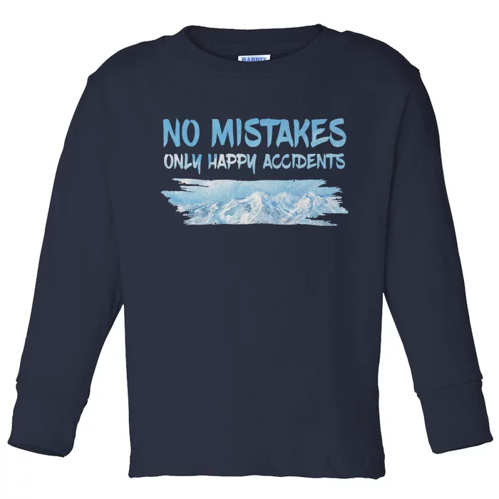 No Mistakes Only Happy Accidents Toddler Long Sleeve Shirt