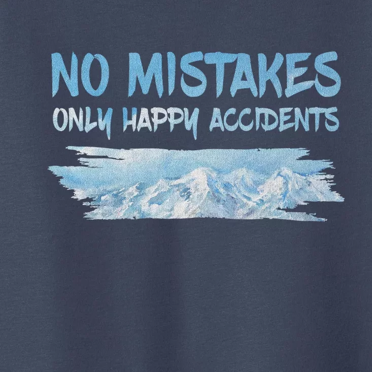 No Mistakes Only Happy Accidents Toddler T-Shirt