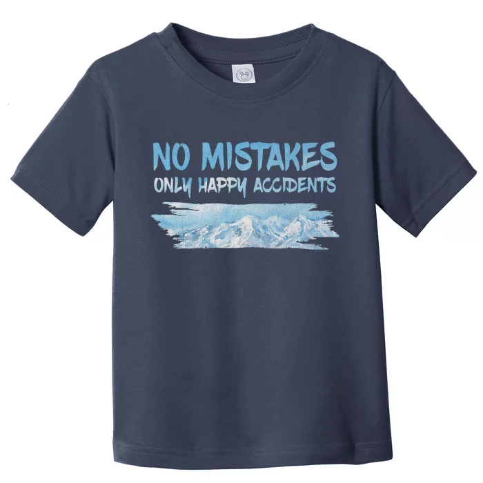 No Mistakes Only Happy Accidents Toddler T-Shirt