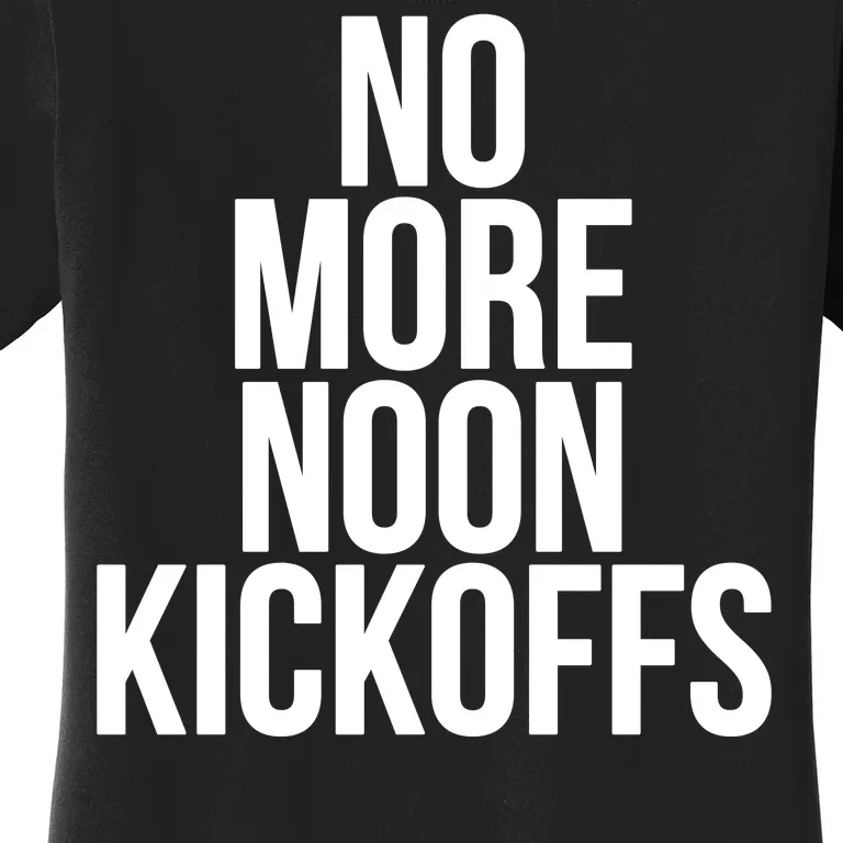 No More Noon Kickoffs Women's T-Shirt