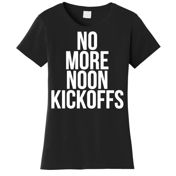 No More Noon Kickoffs Women's T-Shirt