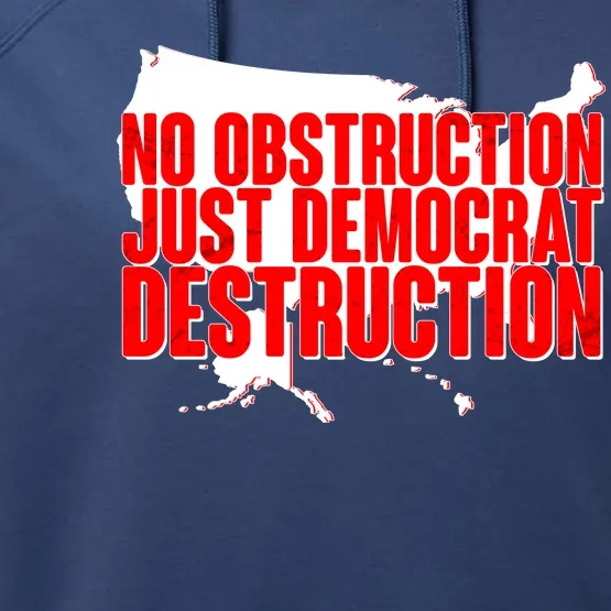 No Obstruction Just Democrat Destruction Performance Fleece Hoodie