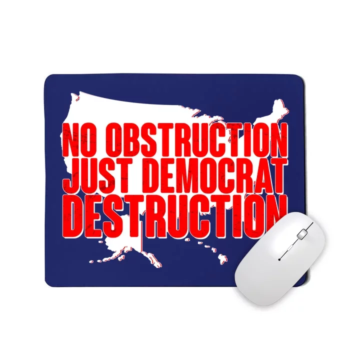 No Obstruction Just Democrat Destruction Mousepad