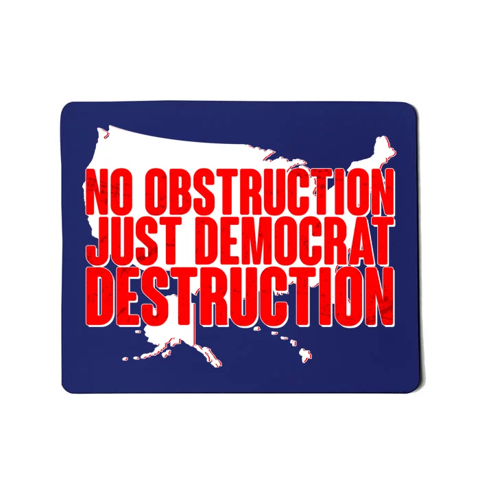 No Obstruction Just Democrat Destruction Mousepad