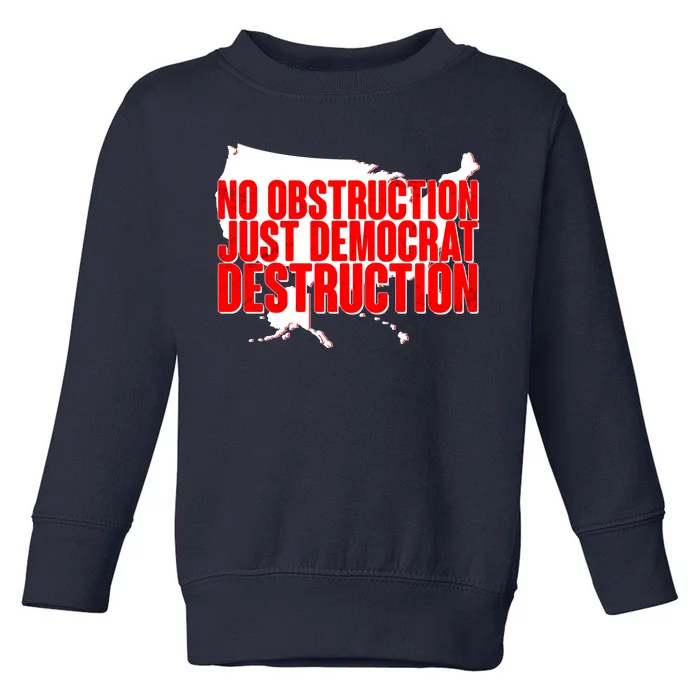 No Obstruction Just Democrat Destruction Toddler Sweatshirt