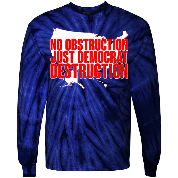 No Obstruction Just Democrat Destruction Tie-Dye Long Sleeve Shirt