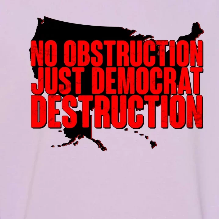 No Obstruction Just Democrat Destruction Garment-Dyed Sweatshirt