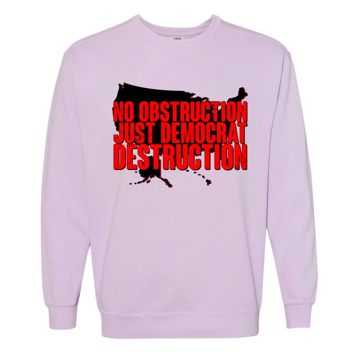 No Obstruction Just Democrat Destruction Garment-Dyed Sweatshirt