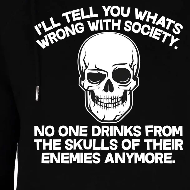 No One Drinks From The Skulls of Their Enemies Anymore Womens Funnel Neck Pullover Hood