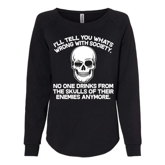 No One Drinks From The Skulls of Their Enemies Anymore Womens California Wash Sweatshirt