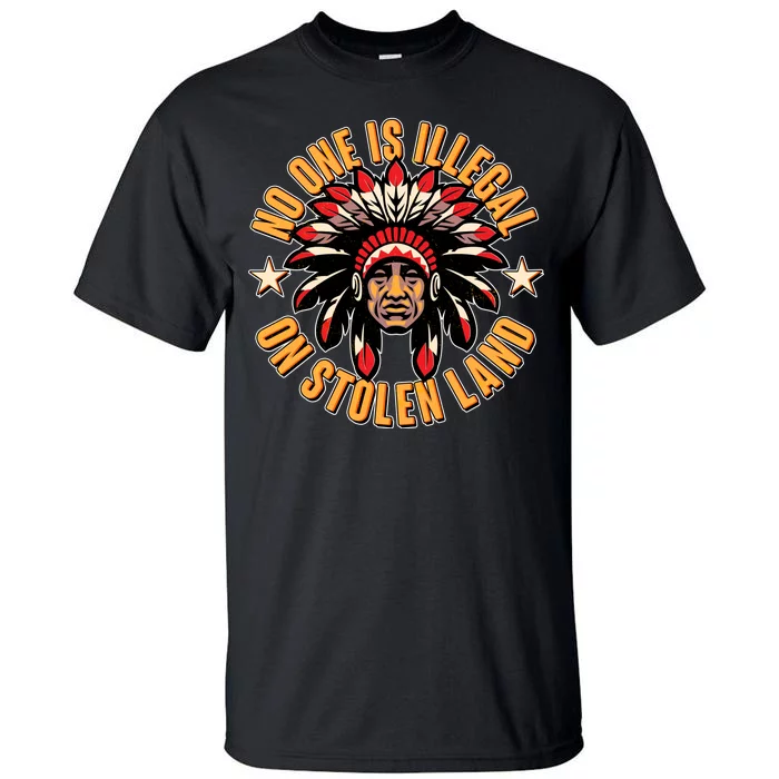 No One is Illegal On Stolen Land Tall T-Shirt