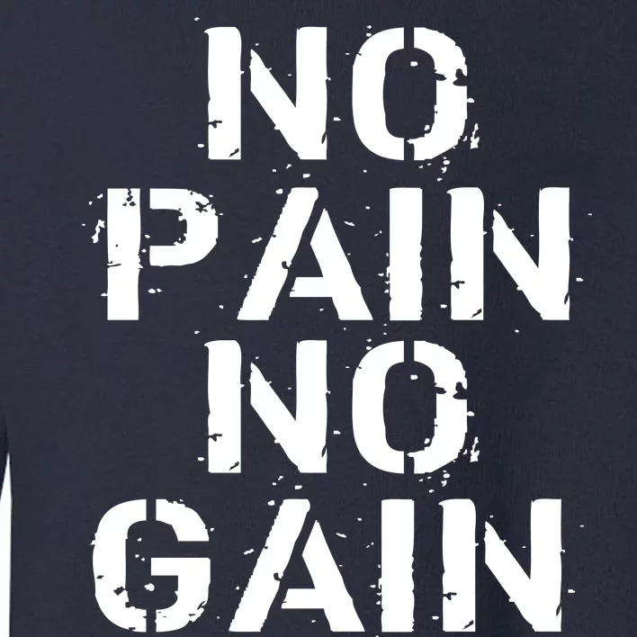 No Pain No Gain Workout Fitness Gym Logo Toddler Sweatshirt