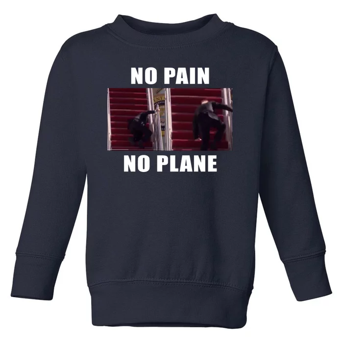 No Pain No Plane Funny Biden Stumbling Meme Toddler Sweatshirt