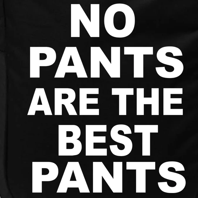 No Pants Are The Best Pants Funny Impact Tech Backpack