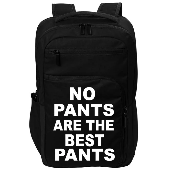 No Pants Are The Best Pants Funny Impact Tech Backpack