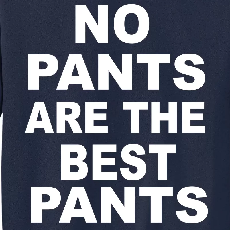 No Pants Are The Best Pants Funny Tall Sweatshirt