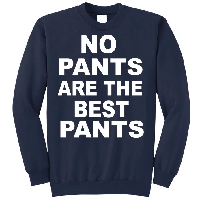 No Pants Are The Best Pants Funny Tall Sweatshirt