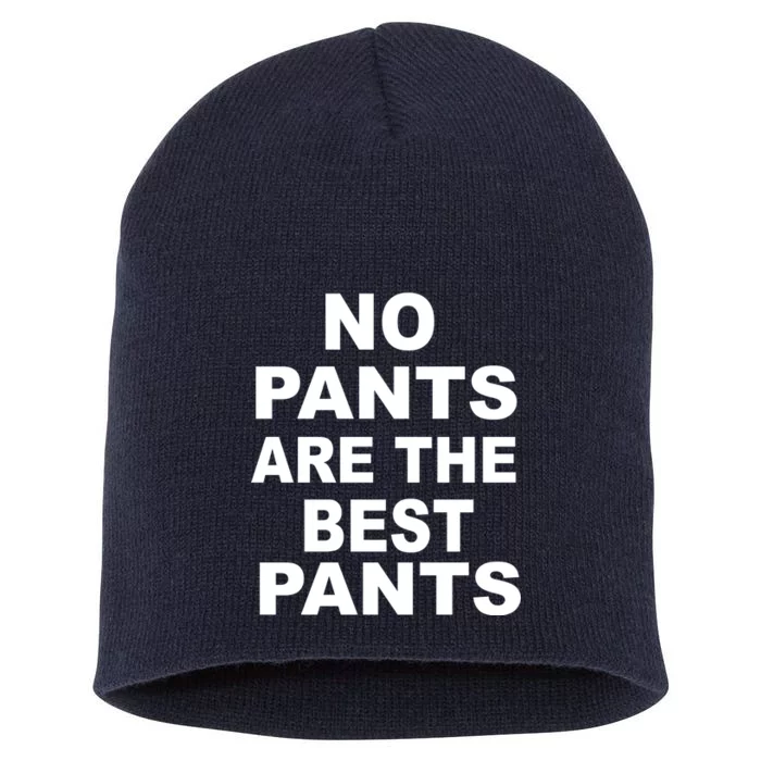 No Pants Are The Best Pants Funny Short Acrylic Beanie