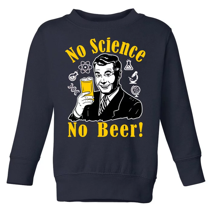 No Science No Beer - Beer Guy Science Logos Toddler Sweatshirt