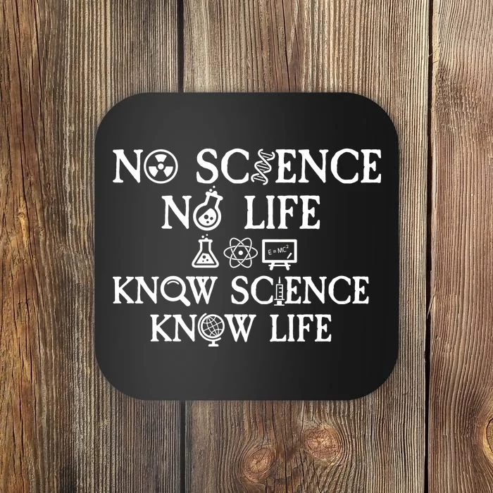 No Science No Life Know Science Know Life Coaster