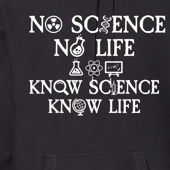 No Science No Life Know Science Know Life Premium Hoodie