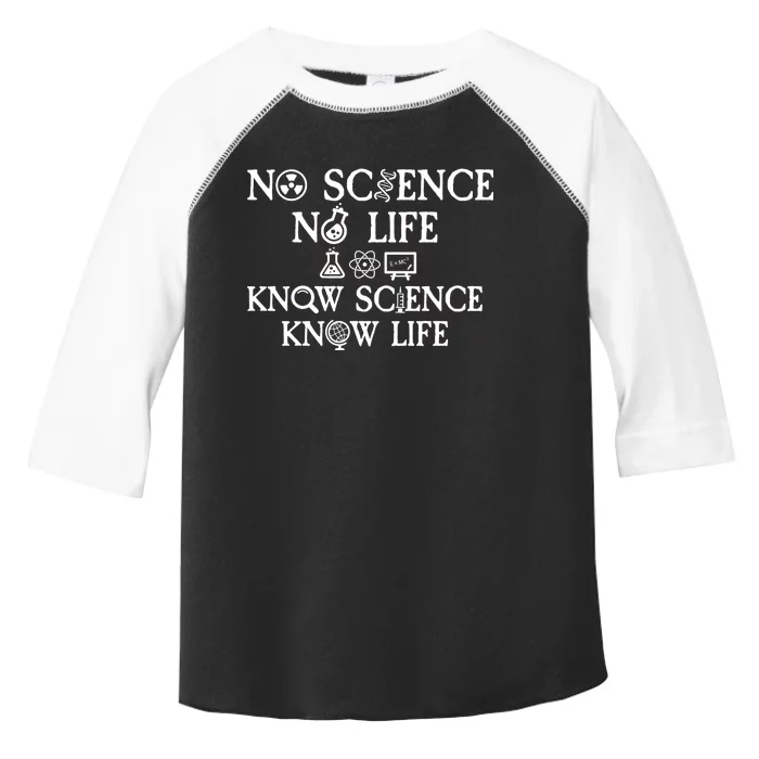 No Science No Life Know Science Know Life Toddler Fine Jersey T-Shirt