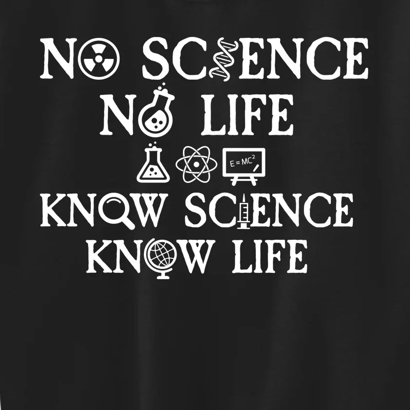 No Science No Life Know Science Know Life Kids Sweatshirt